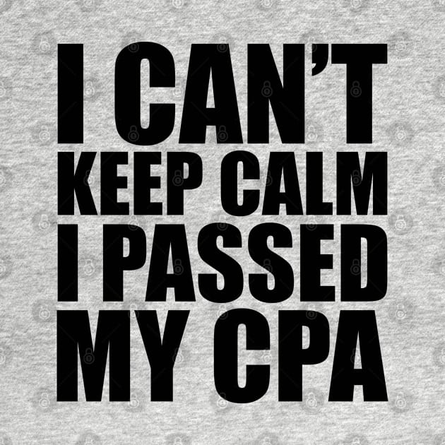 CPA Passer - I can't keep calm I passed my CPA by KC Happy Shop